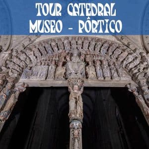 Visit of the Cathedral + Museum + Pórtico de la Gloria